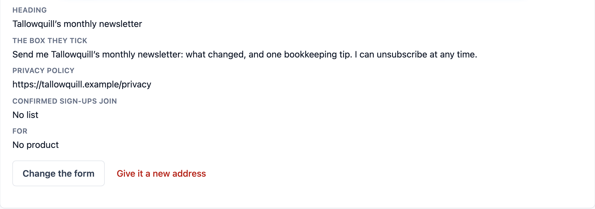A sign-up form’s settings in Tallowquill Support: its heading, the sentence a person ticks (“Send me Tallowquill’s monthly newsletter: what changed, and one bookkeeping tip. I can unsubscribe at any time.”), its privacy policy, and the buttons to change the form or give it a new address.